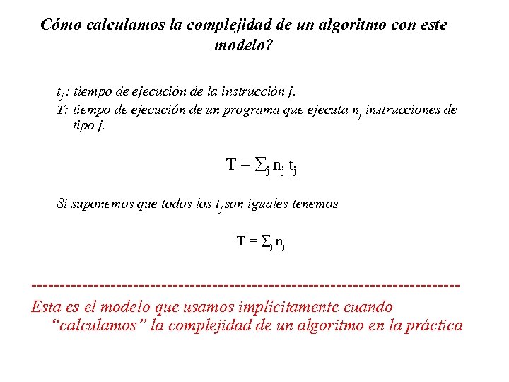 Cómo calculamos la complejidad de un algoritmo con este modelo? tj : tiempo de