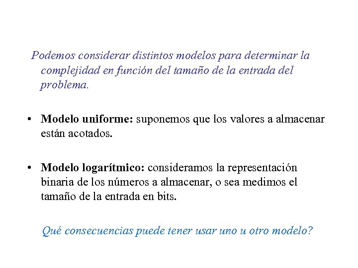 Podemos considerar distintos modelos para determinar la complejidad en función del tamaño de la