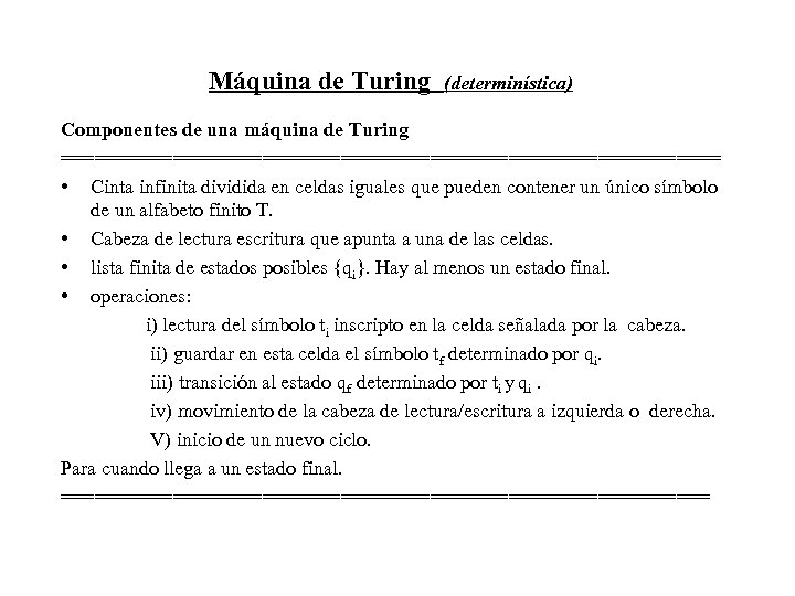 Máquina de Turing (determinística) Componentes de una máquina de Turing ============================== • Cinta infinita