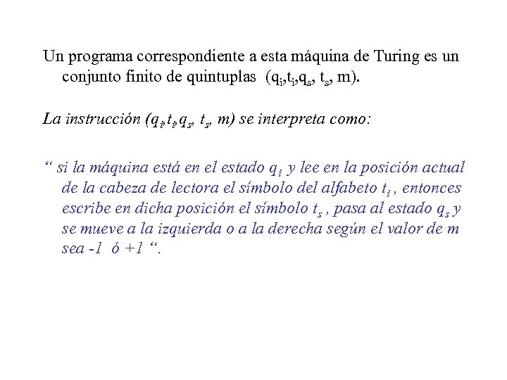 Un programa correspondiente a esta máquina de Turing es un conjunto finito de quintuplas