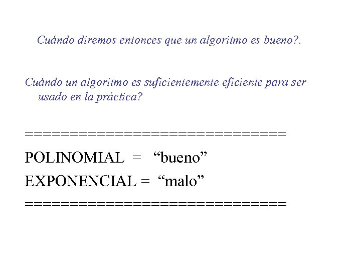 Cuándo diremos entonces que un algoritmo es bueno? . Cuándo un algoritmo es suficientemente