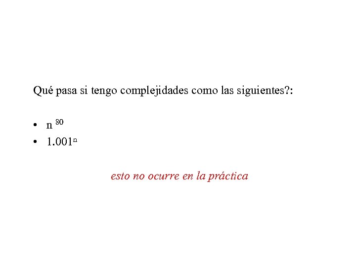 Qué pasa si tengo complejidades como las siguientes? : • n 80 • 1.