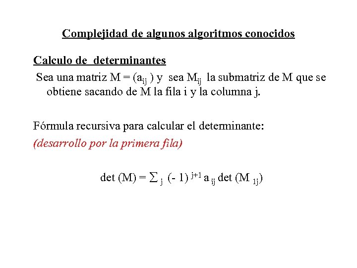 Complejidad de algunos algoritmos conocidos Calculo de determinantes Sea una matriz M = (aij