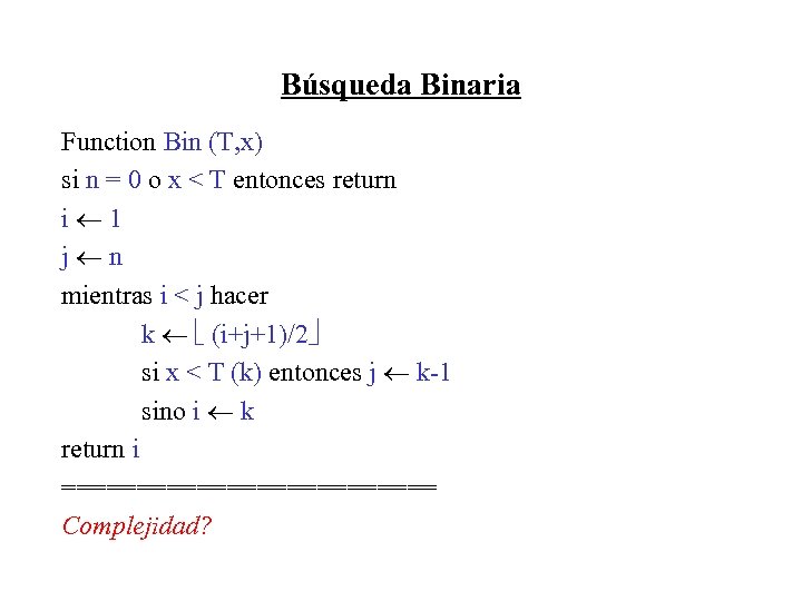 Búsqueda Binaria Function Bin (T, x) si n = 0 o x < T