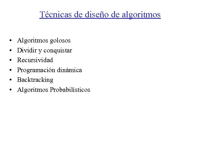 Técnicas de diseño de algoritmos • • • Algoritmos golosos Dividir y conquistar Recursividad