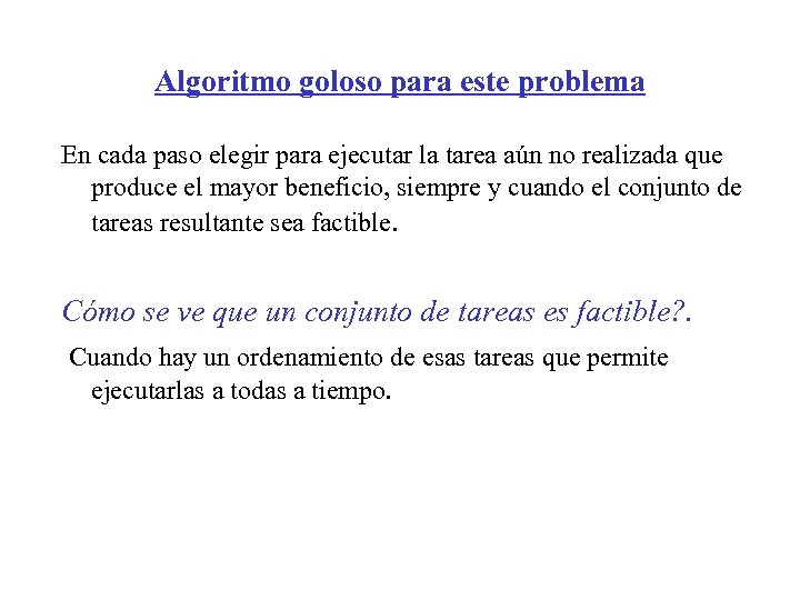 Algoritmo goloso para este problema En cada paso elegir para ejecutar la tarea aún