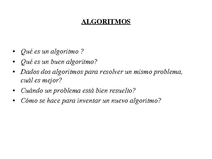 ALGORITMOS • Qué es un algoritmo ? • Qué es un buen algoritmo? •