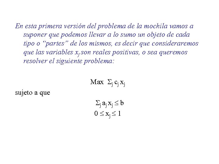 En esta primera versión del problema de la mochila vamos a suponer que podemos
