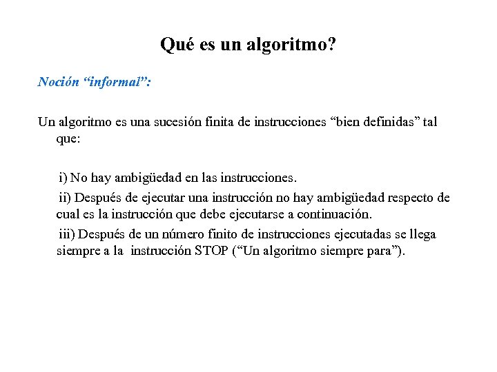Qué es un algoritmo? Noción “informal”: Un algoritmo es una sucesión finita de instrucciones
