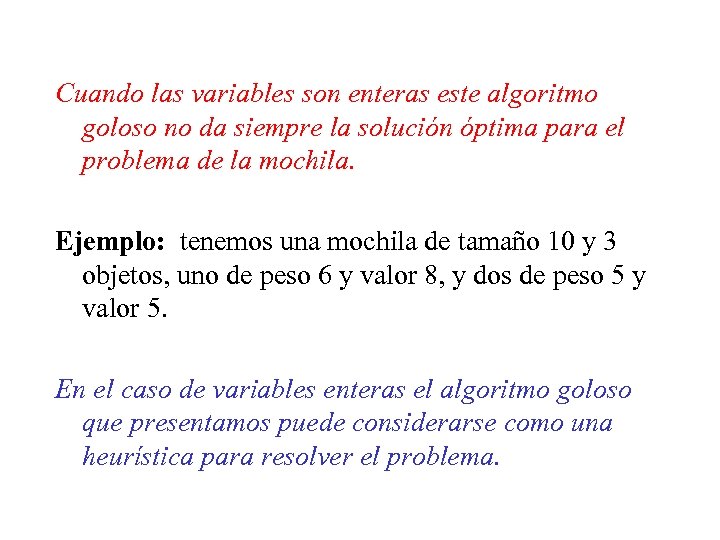 Cuando las variables son enteras este algoritmo goloso no da siempre la solución óptima