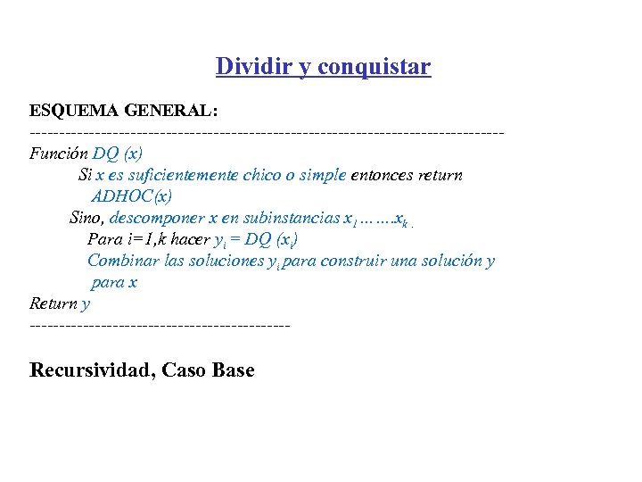 Dividir y conquistar ESQUEMA GENERAL: ----------------------------------------Función DQ (x) Si x es suficientemente chico o
