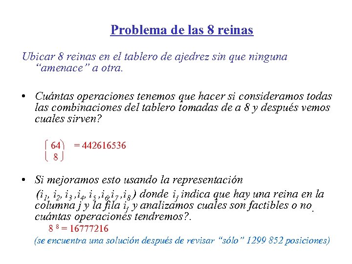 Problema de las 8 reinas Ubicar 8 reinas en el tablero de ajedrez sin