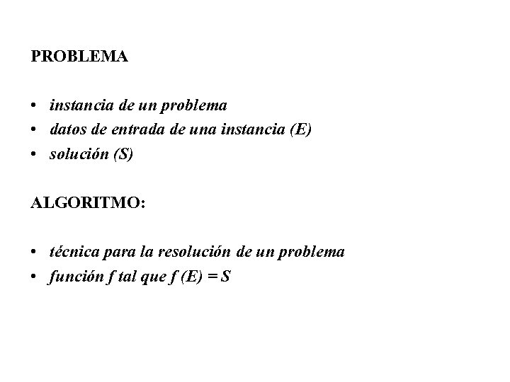 PROBLEMA • instancia de un problema • datos de entrada de una instancia (E)