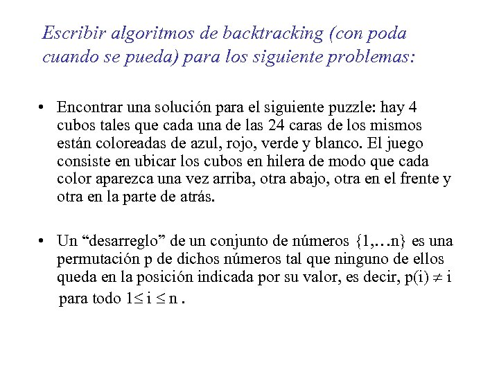 Escribir algoritmos de backtracking (con poda cuando se pueda) para los siguiente problemas: •