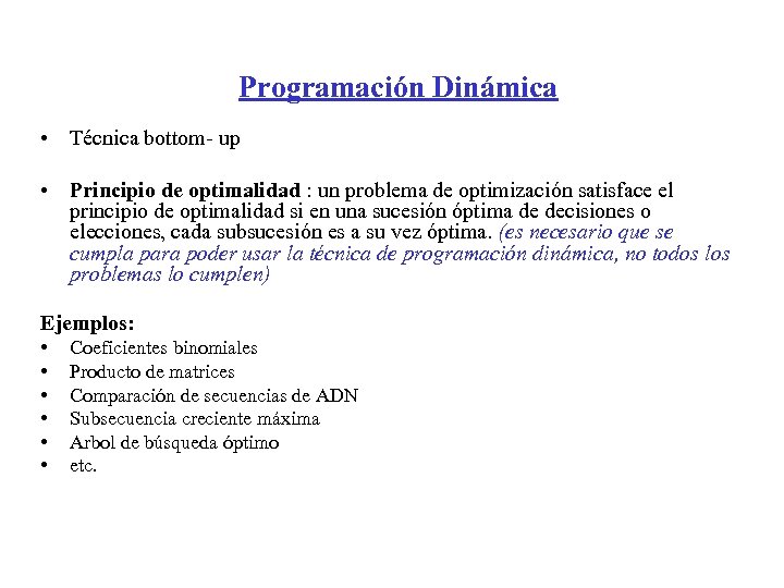 Programación Dinámica • Técnica bottom- up • Principio de optimalidad : un problema de