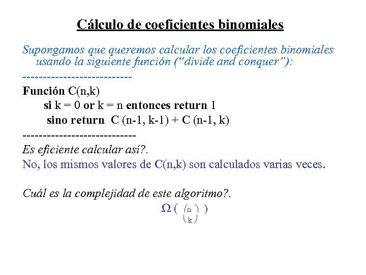 Cálculo de coeficientes binomiales Supongamos queremos calcular los coeficientes binomiales usando la siguiente función