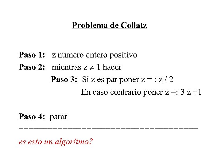 Problema de Collatz Paso 1: z número entero positivo Paso 2: mientras z 1