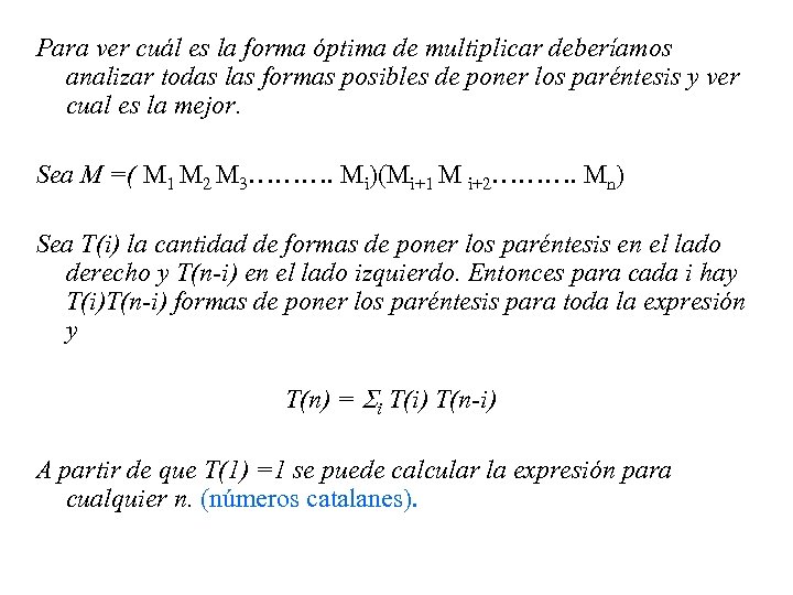 Para ver cuál es la forma óptima de multiplicar deberíamos analizar todas las formas