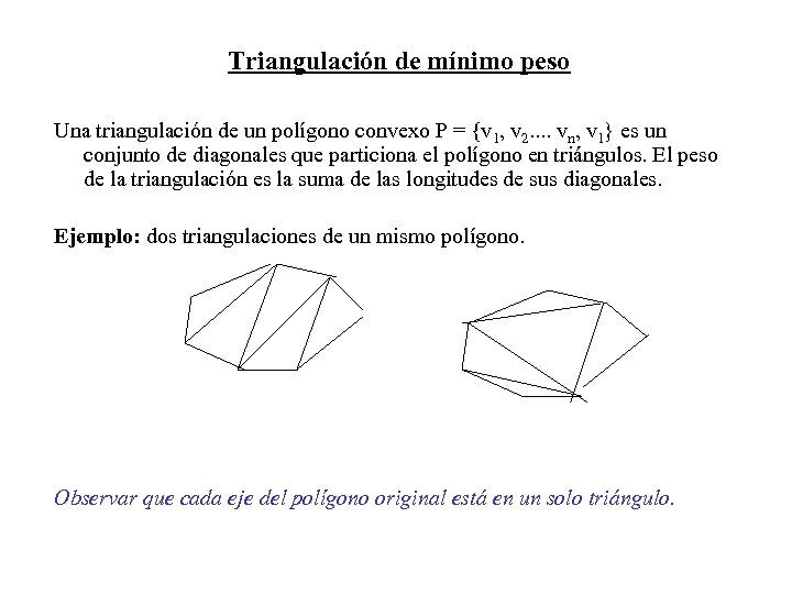 Triangulación de mínimo peso Una triangulación de un polígono convexo P = {v 1,