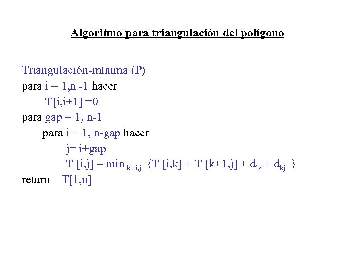 Algoritmo para triangulación del polígono Triangulación-mínima (P) para i = 1, n -1 hacer