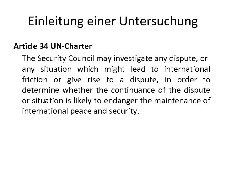 Einleitung einer Untersuchung Article 34 UN-Charter The Security Council may investigate any dispute, or
