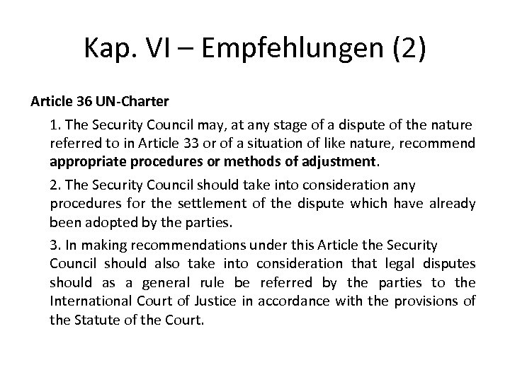 Kap. VI – Empfehlungen (2) Article 36 UN-Charter 1. The Security Council may, at