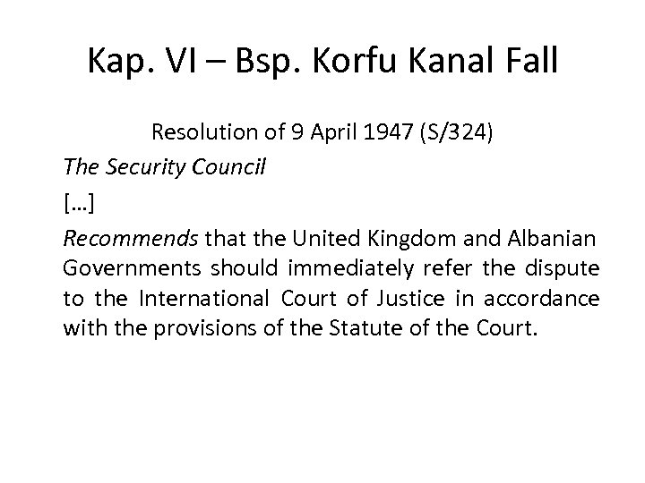 Kap. VI – Bsp. Korfu Kanal Fall Resolution of 9 April 1947 (S/324) The