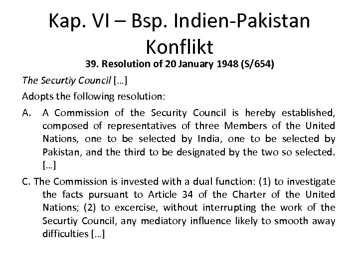 Kap. VI – Bsp. Indien-Pakistan Konflikt 39. Resolution of 20 January 1948 (S/654) The