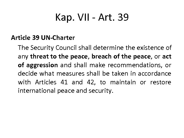 Kap. VII - Art. 39 Article 39 UN-Charter The Security Council shall determine the