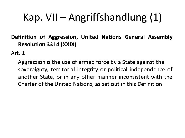 Kap. VII – Angriffshandlung (1) Definition of Aggression, United Nations General Assembly Resolution 3314