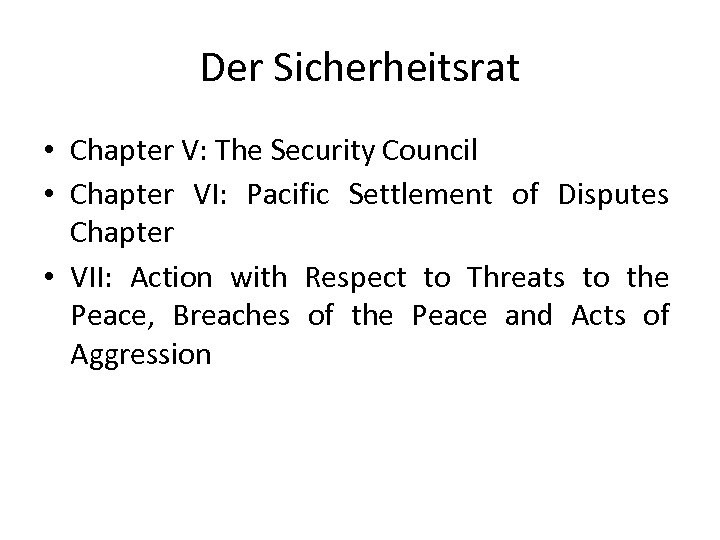 Der Sicherheitsrat • Chapter V: The Security Council • Chapter VI: Pacific Settlement of
