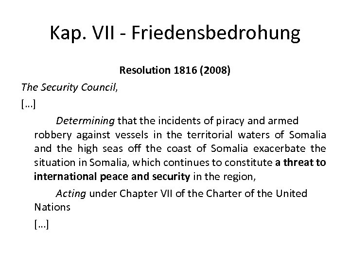 Kap. VII - Friedensbedrohung Resolution 1816 (2008) The Security Council, […] Determining that the