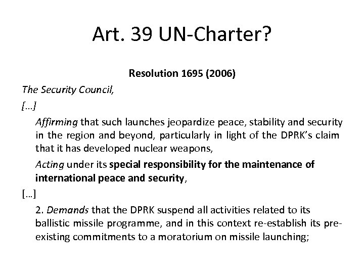 Art. 39 UN-Charter? Resolution 1695 (2006) The Security Council, […] Affirming that such launches