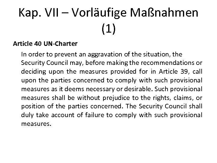 Kap. VII – Vorläufige Maßnahmen (1) Article 40 UN-Charter In order to prevent an