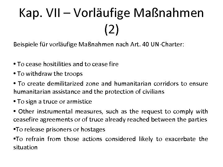 Kap. VII – Vorläufige Maßnahmen (2) Beispiele für vorläufige Maßnahmen nach Art. 40 UN-Charter: