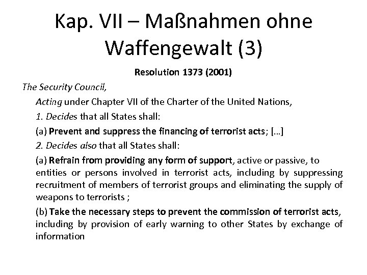 Kap. VII – Maßnahmen ohne Waffengewalt (3) Resolution 1373 (2001) The Security Council, Acting