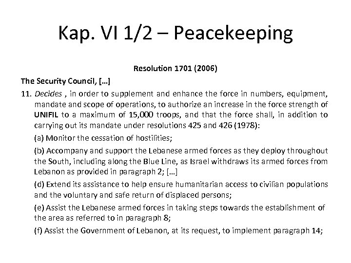 Kap. VI 1/2 – Peacekeeping Resolution 1701 (2006) The Security Council, […] 11. Decides