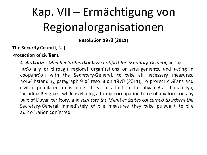 Kap. VII – Ermächtigung von Regionalorganisationen Resolution 1973 (2011) The Security Council, […] Protection
