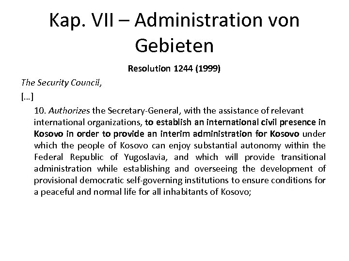 Kap. VII – Administration von Gebieten Resolution 1244 (1999) The Security Council, […] 10.