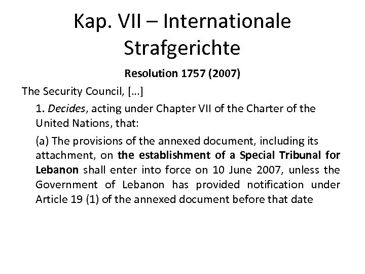 Kap. VII – Internationale Strafgerichte Resolution 1757 (2007) The Security Council, […] 1. Decides,