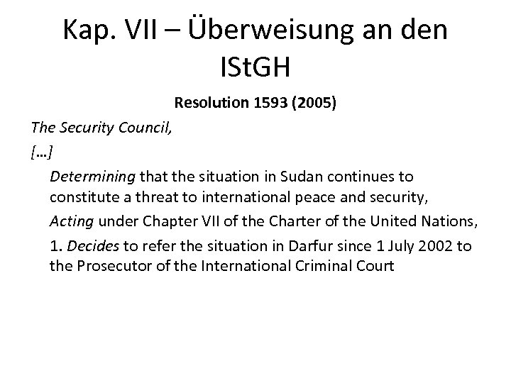 Kap. VII – Überweisung an den ISt. GH Resolution 1593 (2005) The Security Council,