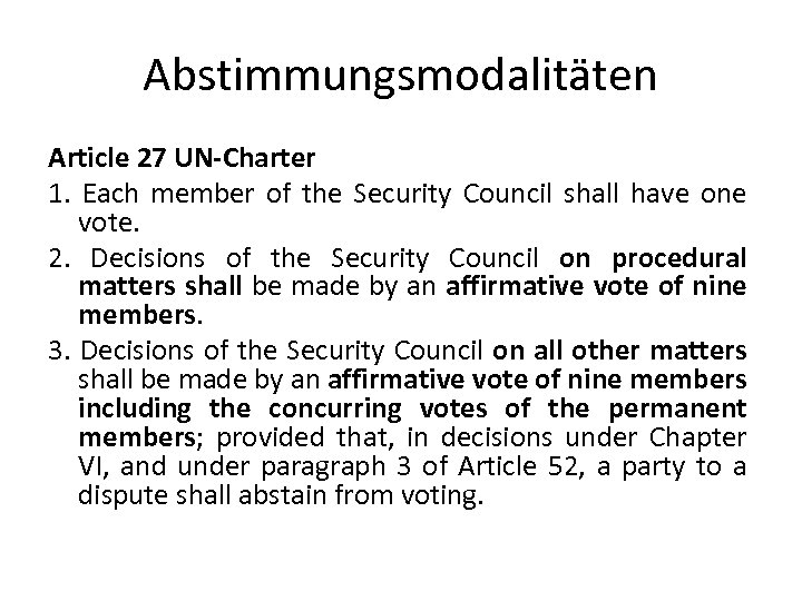 Abstimmungsmodalitäten Article 27 UN-Charter 1. Each member of the Security Council shall have one