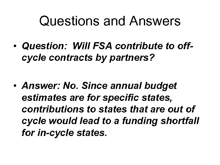 Questions and Answers • Question: Will FSA contribute to offcycle contracts by partners? •