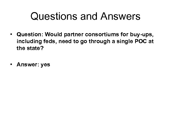 Questions and Answers • Question: Would partner consortiums for buy-ups, including feds, need to