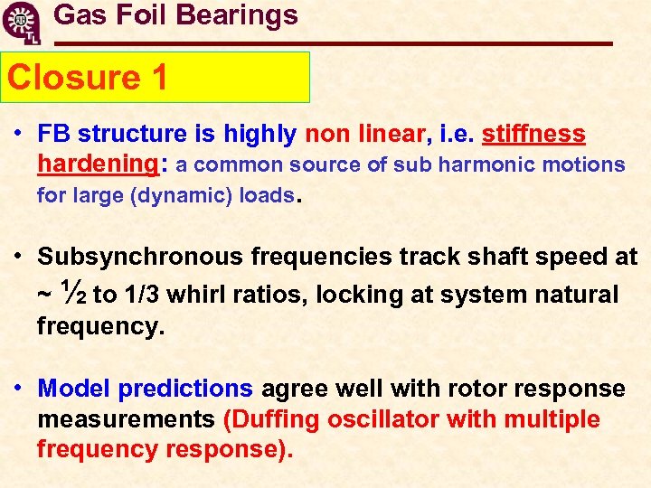 Gas Foil Bearings Closure 1 • FB structure is highly non linear, i. e.