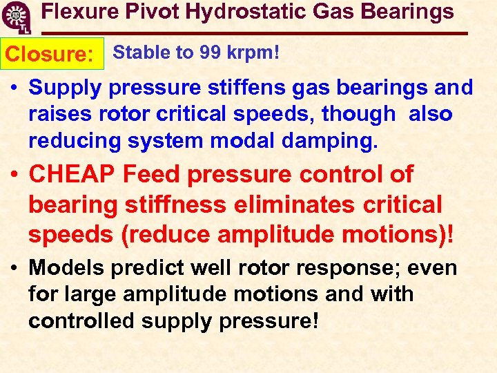 Flexure Pivot Hydrostatic Gas Bearings Closure: Stable to 99 krpm! • Supply pressure stiffens