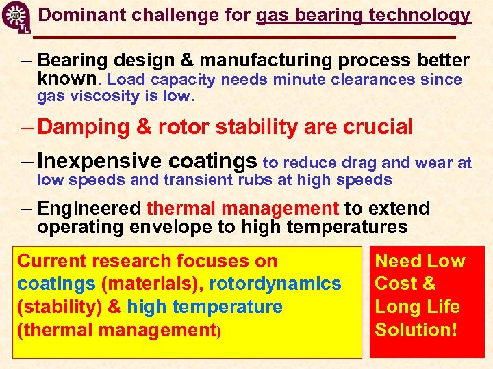 Dominant challenge for gas bearing technology – Bearing design & manufacturing process better known.