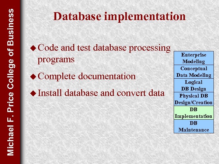 Michael F. Price College of Business Database implementation u Code and test database processing