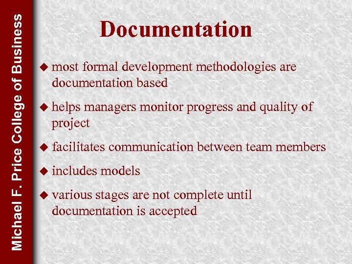 Michael F. Price College of Business Documentation u most formal development methodologies are documentation