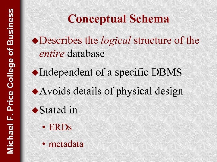 Michael F. Price College of Business Conceptual Schema u. Describes the logical structure of
